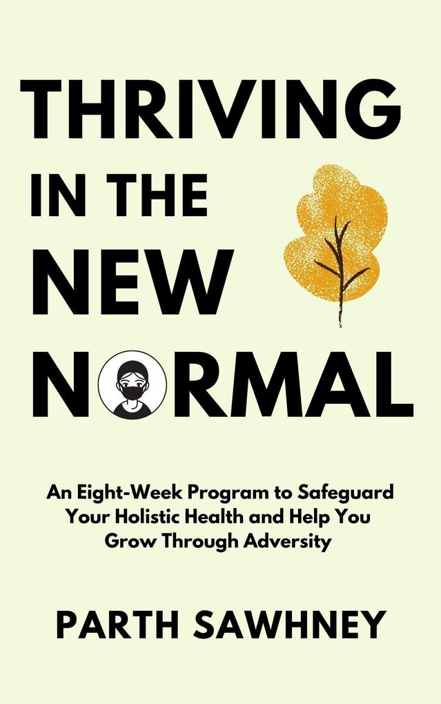 Thriving in the New Normal: An Eight-Week Program to Safeguard Your Holistic Health and Help You Grow Through Adversity