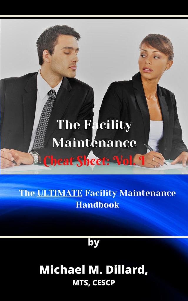 The Facililty Maintenance Cheat Sheet: Vol. 1 (The Facility Maintenance Cheat Sheet #1)