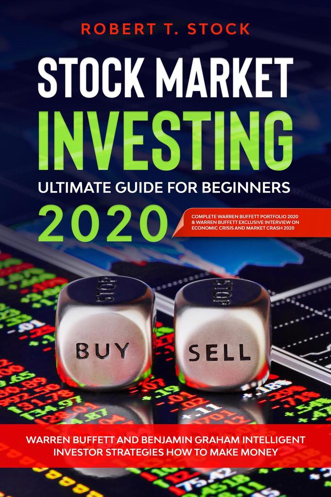 Stock Market Investing Ultimate Guide For Beginners in 2020: Warren Buffett and Benjamin Graham Intelligent Investor Strategies How to Make Money
