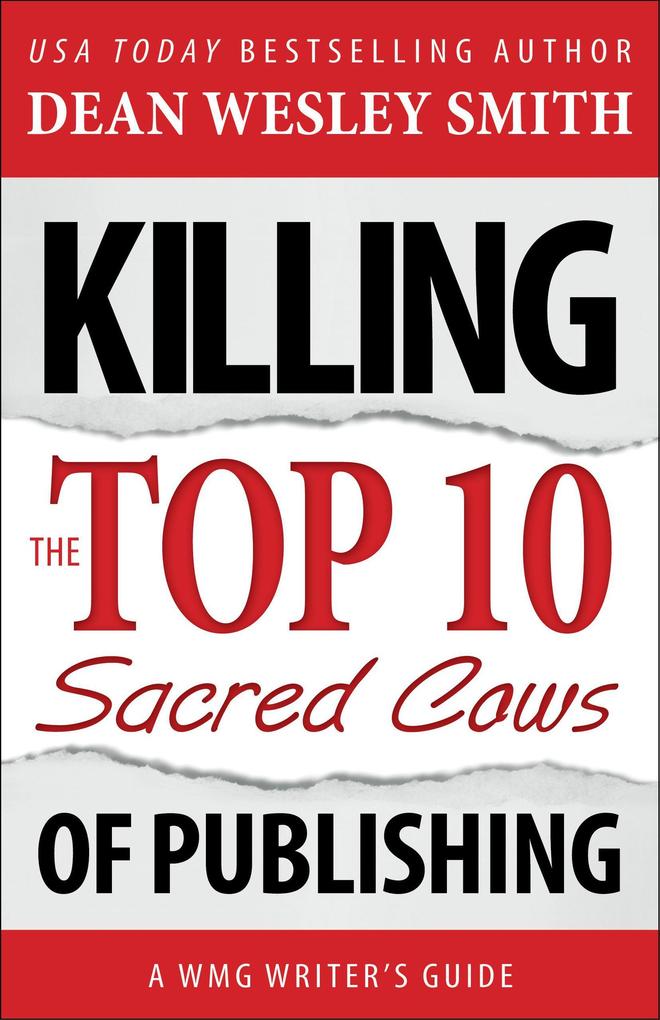Killing the Top Ten Sacred Cows of Publishing (WMG Writer‘s Guides #2)