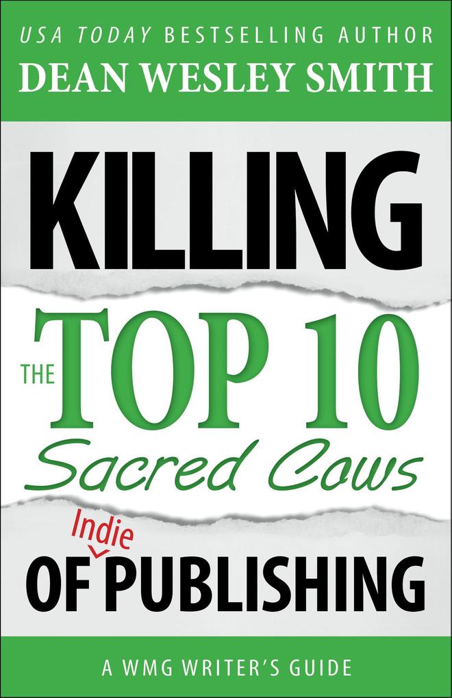 Killing the Top Ten Sacred Cows of Indie Publishing (WMG Writer‘s Guides #4)
