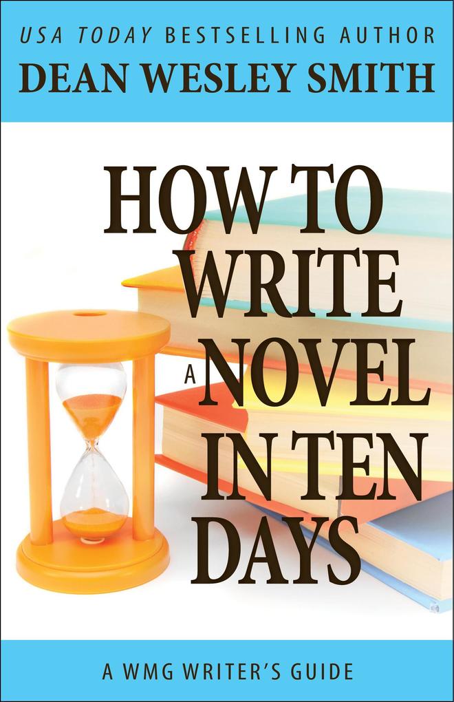 How to Write a Novel in Ten Days (WMG Writer‘s Guides #3)