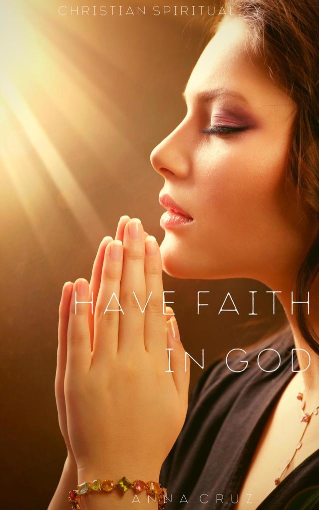 Have Faith in God (Christian Spirituality #2)
