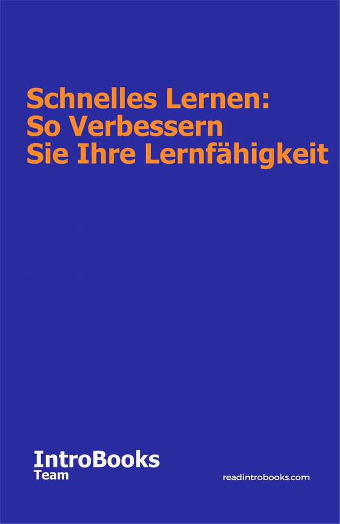 Schnelles Lernen: So Verbessern Sie Ihre Lernfähigkeit