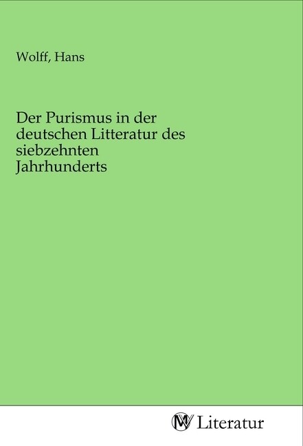 Image of Der Purismus in der deutschen Litteratur des siebzehnten Jahrhunderts