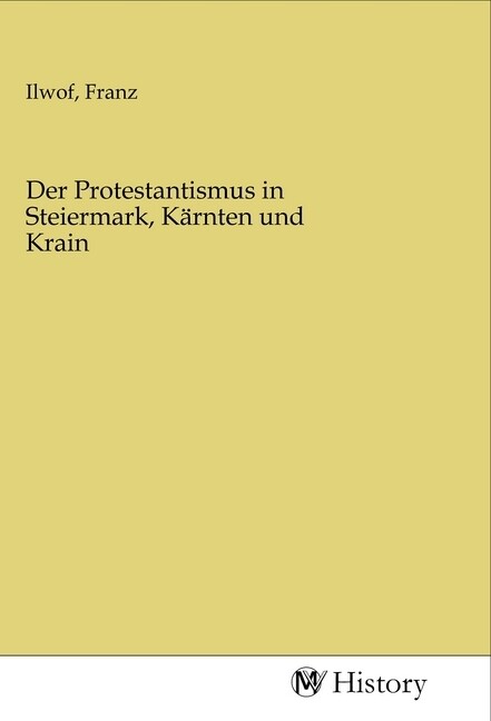 Der Protestantismus in Steiermark Kärnten und Krain