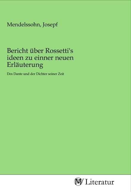 Bericht über Rossetti‘s ideen zu einner neuen Erläuterung