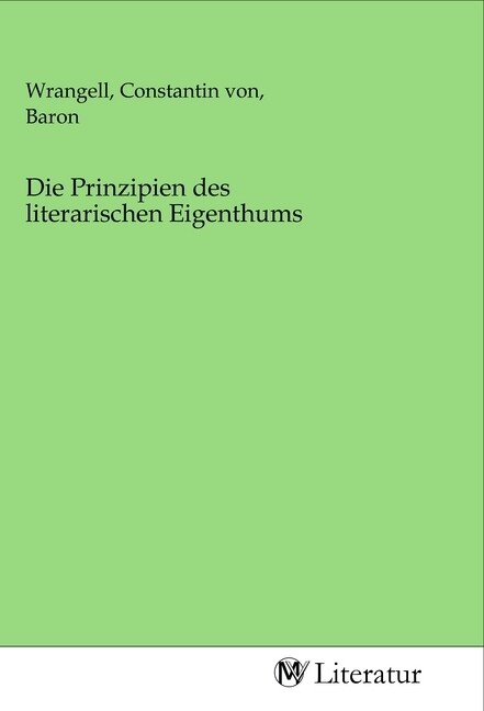 Image of Die Prinzipien des literarischen Eigenthums