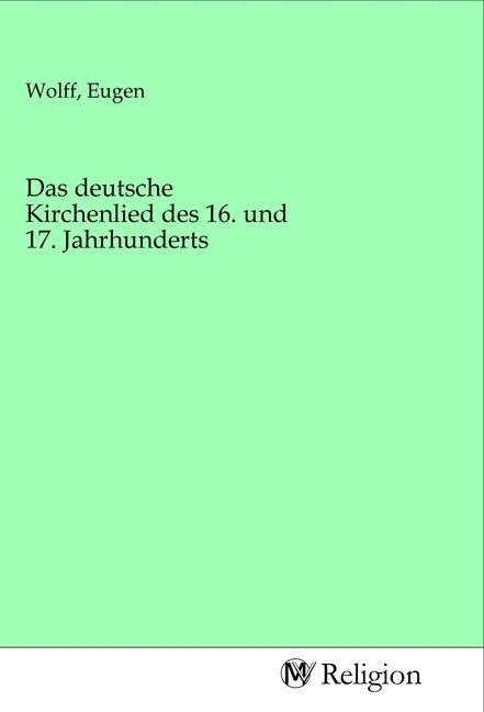 Das deutsche Kirchenlied des 16. und 17. Jahrhunderts