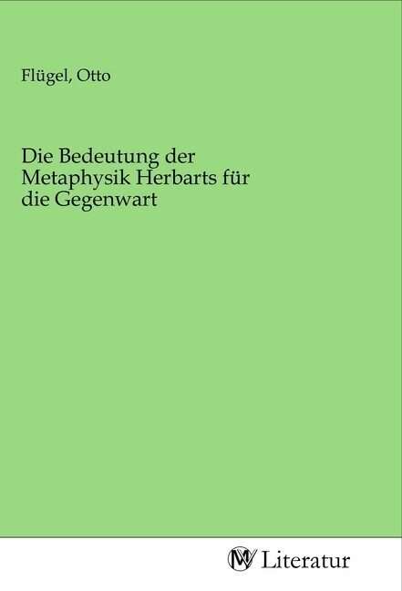 Image of Die Bedeutung der Metaphysik Herbarts für die Gegenwart