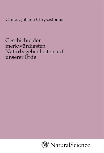 Image of Geschichte der merkwürdigsten Naturbegebenheiten auf unserer Erde