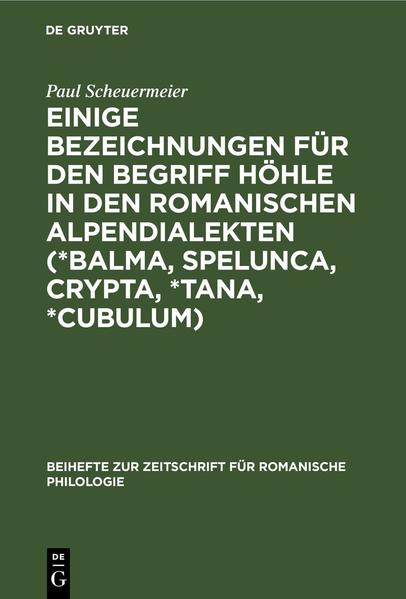Einige Bezeichnungen für den Begriff Höhle in den romanischen Alpendialekten (*Balma Spelunca Crypta *Tana *Cubulum)