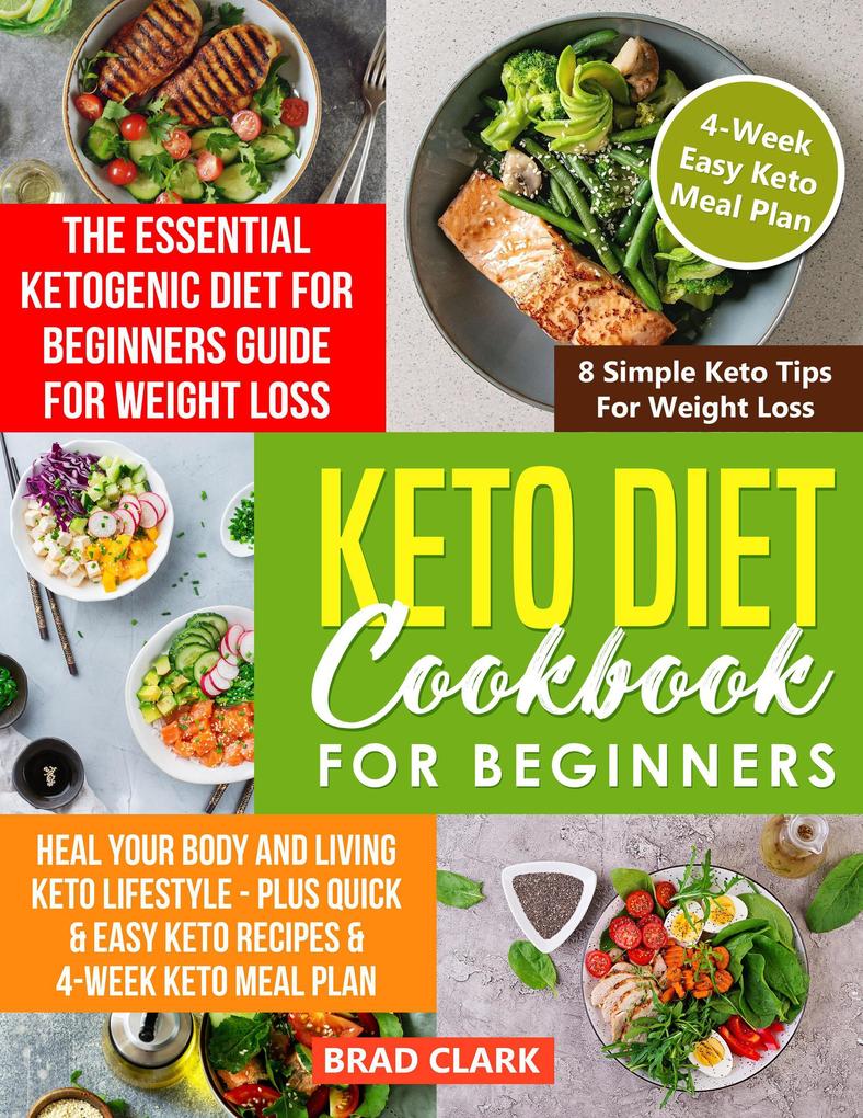 Keto Diet Cookbook for Beginners: The Essential Ketogenic Diet for Beginners Guide for Weight Loss Heal your Body and Living Keto Lifestyle - Plus Quick & Easy Keto Recipes & 4-Week Keto Meal Plan