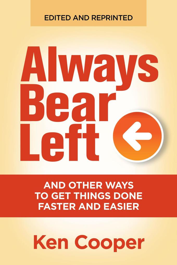 Always Bear Left ... and other ways to get things done faster and easier