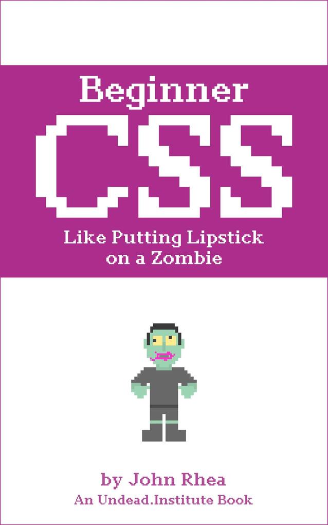 Beginner CSS: Like Putting Lipstick on a Zombie (Undead Institute)