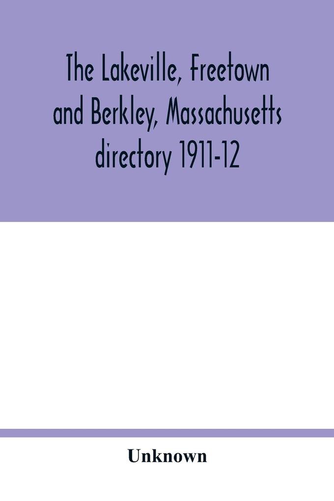 The Lakeville Freetown and Berkley Massachusetts directory 1911-12