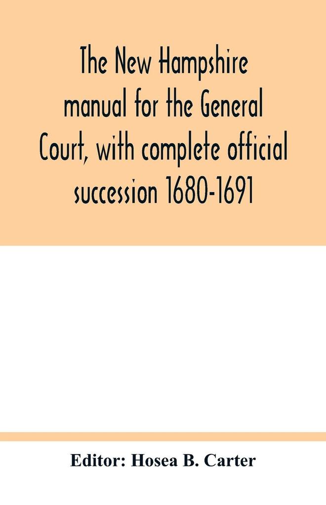 The New Hampshire manual for the General Court with complete official succession 1680-1691