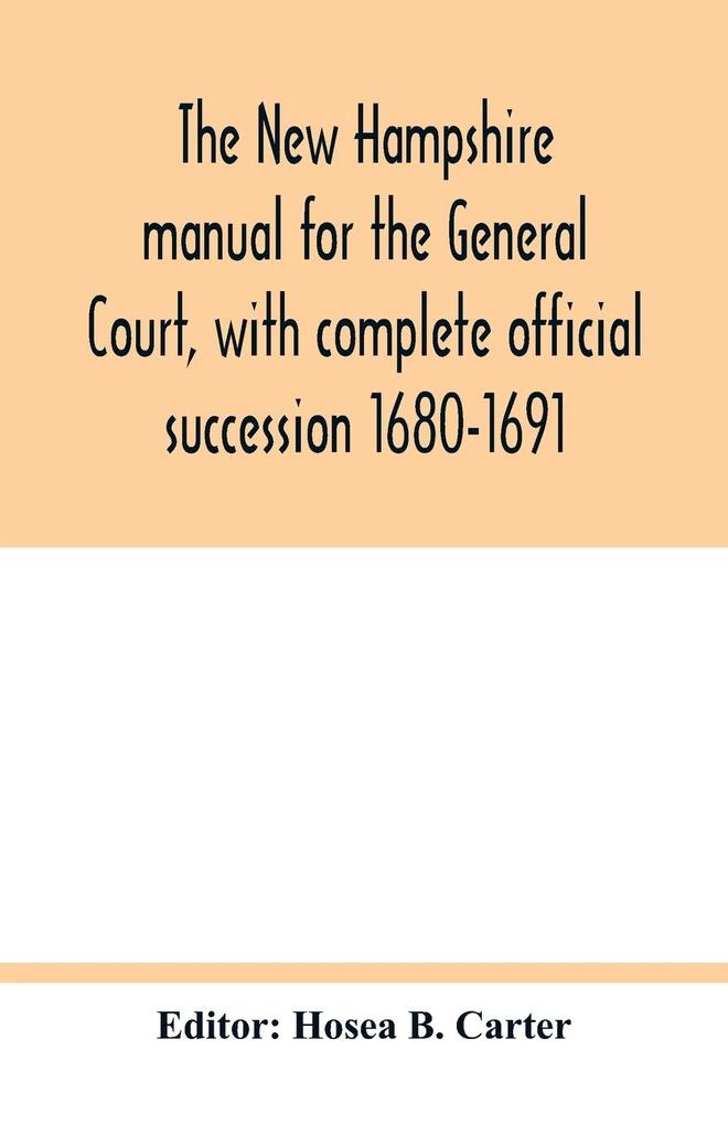 The New Hampshire manual for the General Court with complete official succession 1680-1691