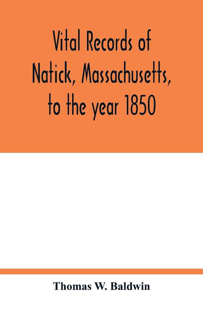 Vital records of Natick Massachusetts to the year 1850