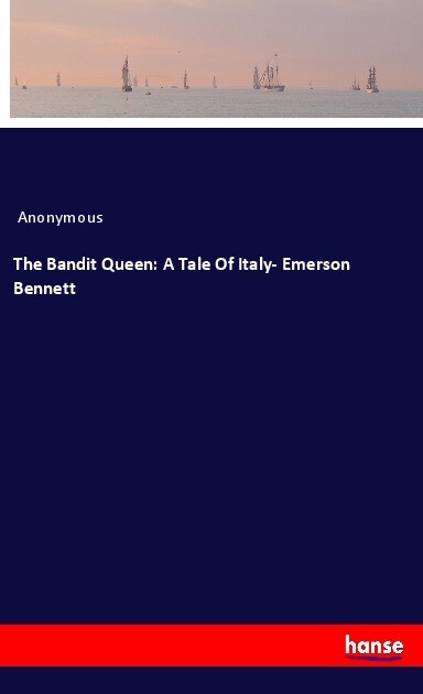 The Bandit Queen: A Tale Of Italy- Emerson Bennett