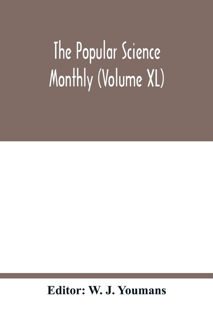 The Popular science monthly (Volume XL)