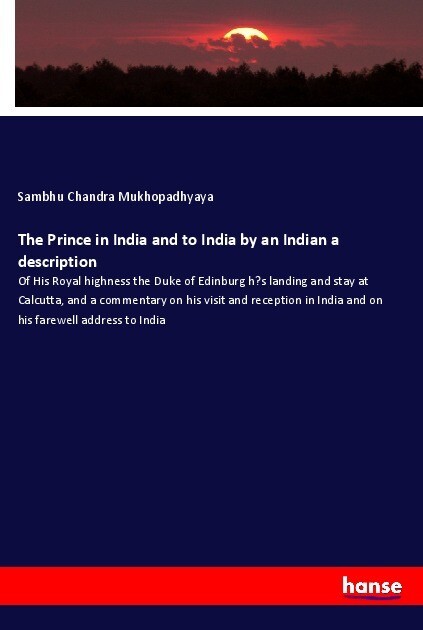The Prince in India and to India by an Indian a description