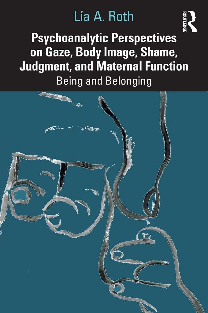 Psychoanalytic Perspectives on Gaze Body Image Shame Judgment and Maternal Function
