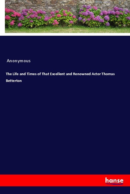 The Life and Times of That Excellent and Renowned Actor Thomas Betterton