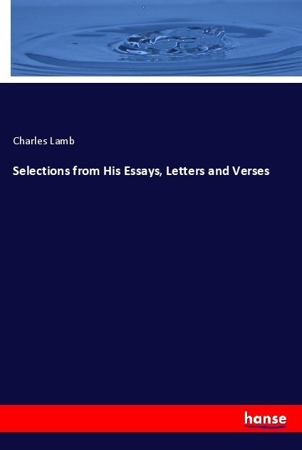 Selections from His Essays Letters and Verses