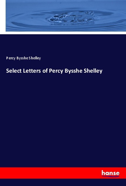 Select Letters of Percy Bysshe Shelley