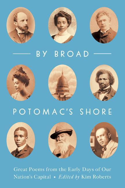 By Broad Potomac‘s Shore: Great Poems from the Early Days of Our Nation‘s Capital