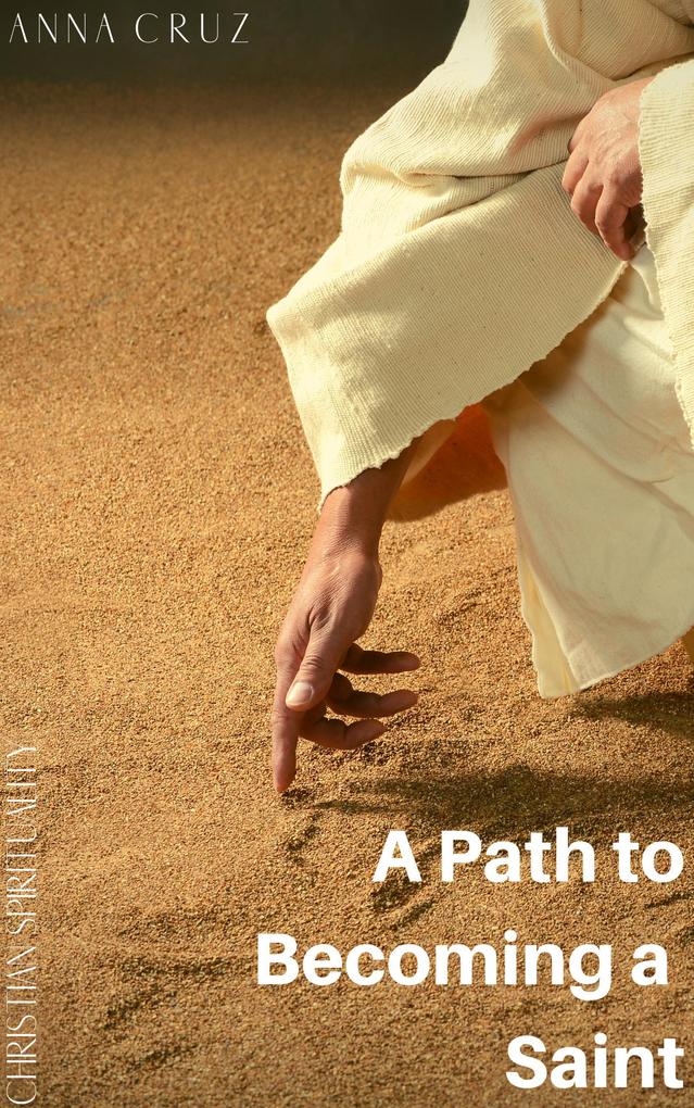 A Path to Becoming a Saint (Christian Spirituality #4)
