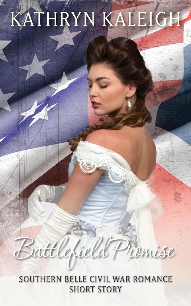 Battlefield Promise: A Southern Belle Civil War Romance Short Story