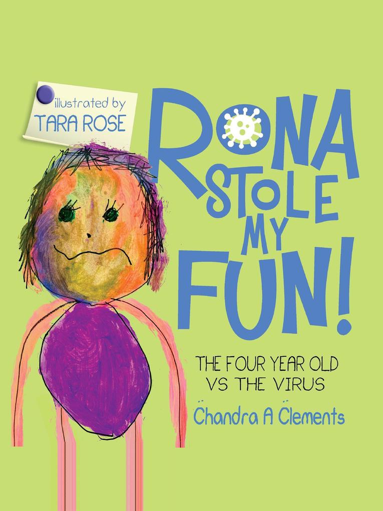 Rona Stole My Fun: The Four Year Old Vs The Virus (The Corona Series #1)