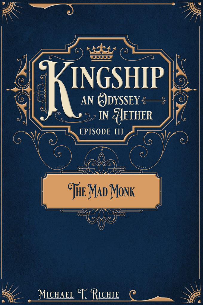 The Mad Monk; Episode 3 of Kingship an Odyssey in Aether