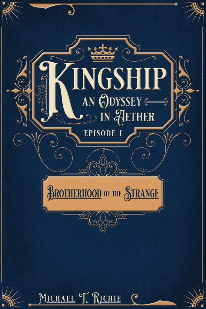 Brotherhood of the Strange; Episode 1 of Kingship an Odyssey in Aether