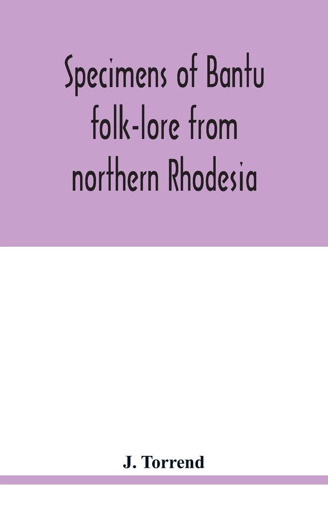 Specimens of Bantu folk-lore from northern Rhodesia