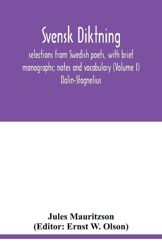 Svensk diktning; selections from Swedish poets with brief monographs; notes and vocabulary (Volume I) Dalin-Stagnelius