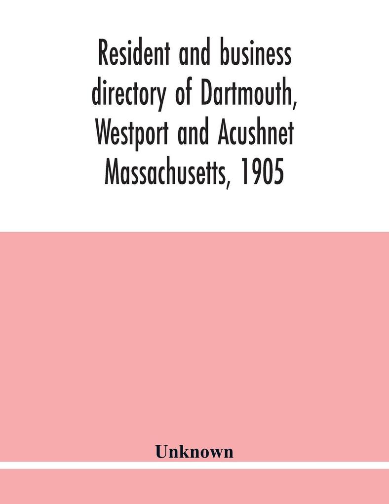 Resident and business directory of Dartmouth Westport and Acushnet Massachusetts 1905