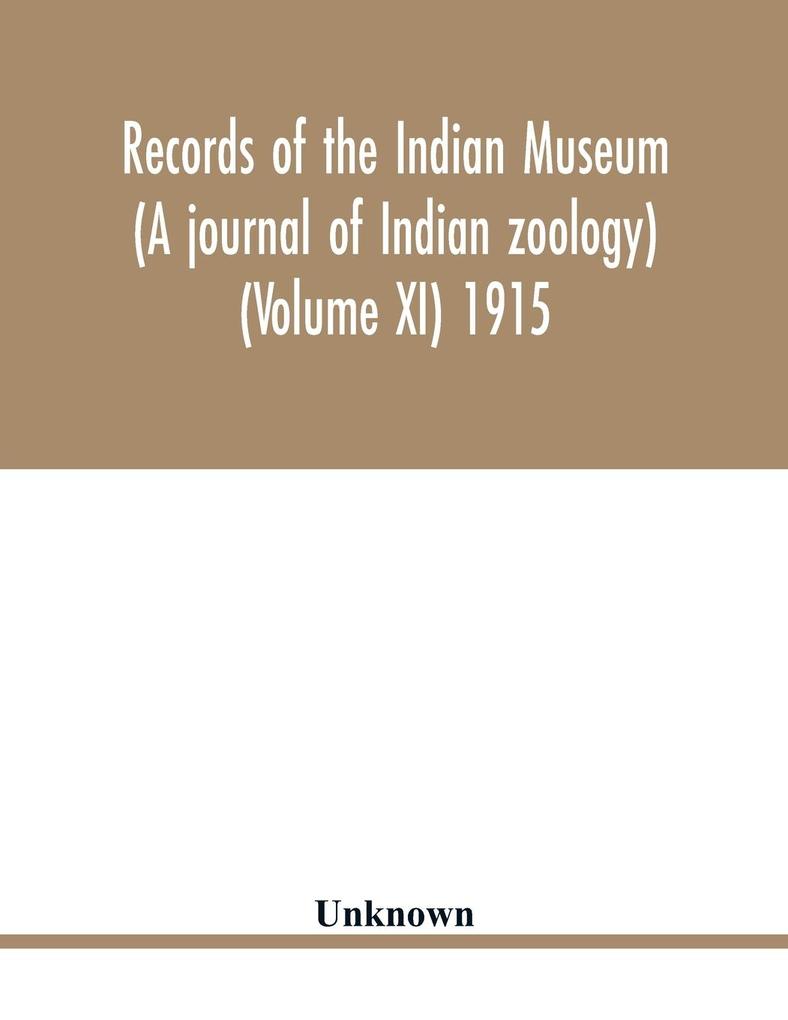 Records of the Indian Museum (A journal of Indian zoology) (Volume XI) 1915