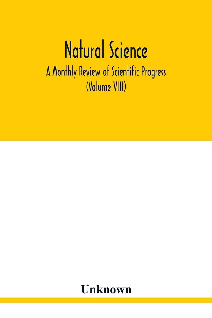 Natural science; A Monthly Review of Scientific Progress (Volume VIII)