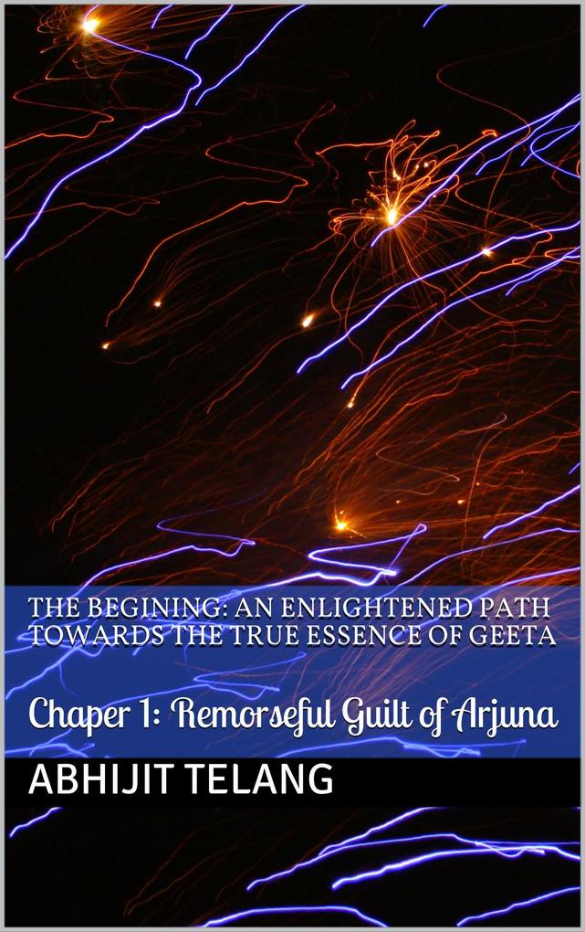 The Begining: An Enlightened Path Towards the True Essence of Geeta