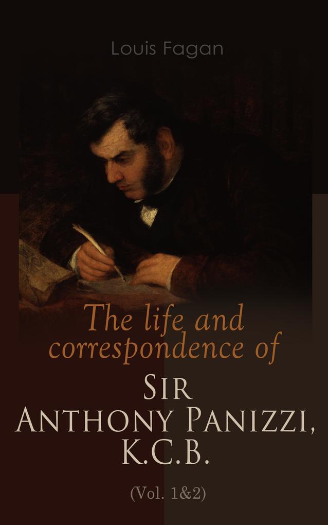 The life and correspondence of Sir Anthony Panizzi K.C.B. (Vol. 1&2)