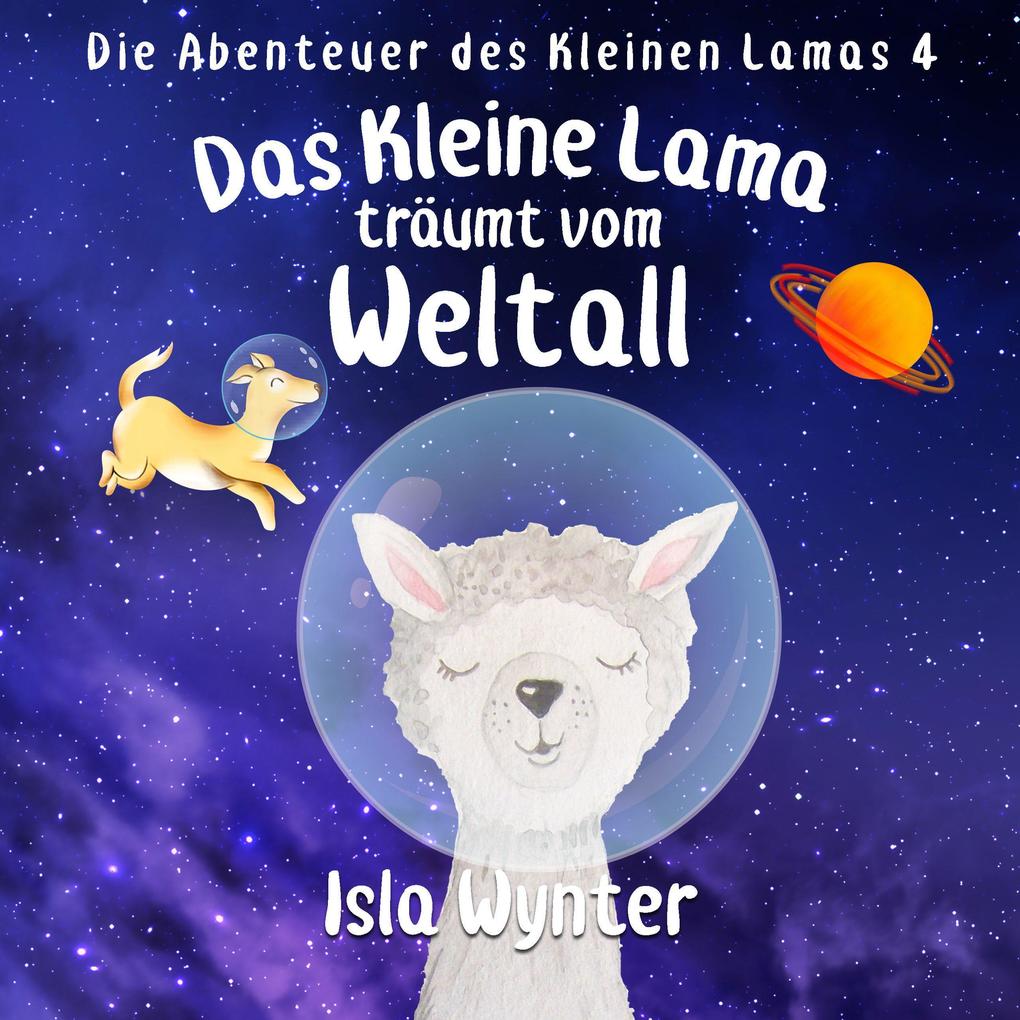 Das Kleine Lama Träumt vom Weltall (Die Abenteuer des kleinen Lamas #3)