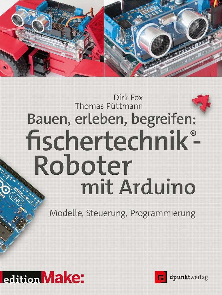Bauen erleben begreifen: fischertechnik®-Roboter mit Arduino