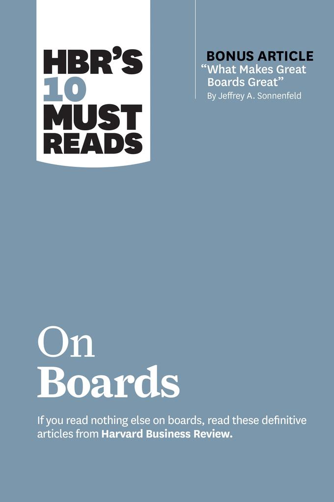 HBR‘s 10 Must Reads on Boards (with bonus article What Makes Great Boards Great by Jeffrey A. Sonnenfeld)