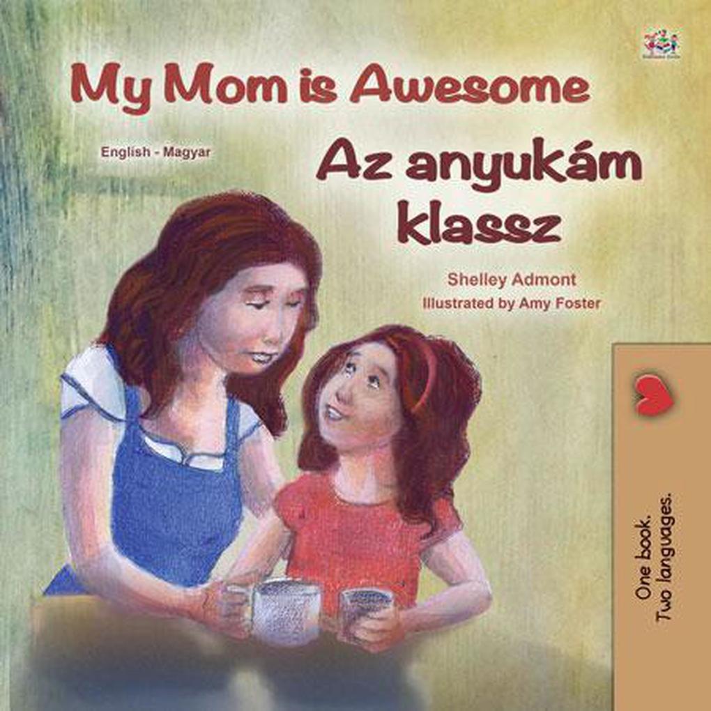 My Mom is Awesome Az anyukám klassz (English Hungarian Bilingual Collection)