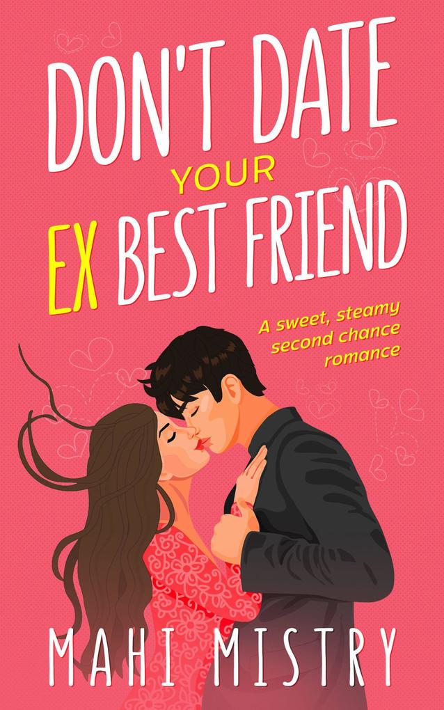 Don‘t Date Your Ex Best Friend - A Second Chance Friends to Lovers Romance (The Unfolding Duet #2)