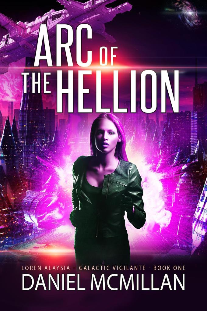 Arc of The Hellion (Loren Alaysia Galactic Vigilante #1)