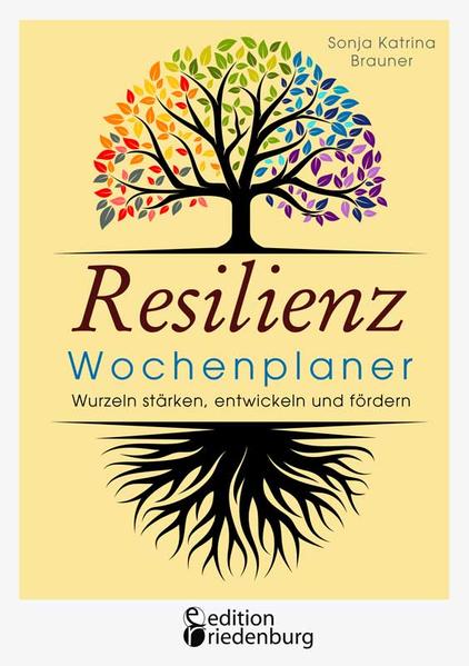 Resilienz Wochenplaner - Wurzeln stärken entwickeln und fördern